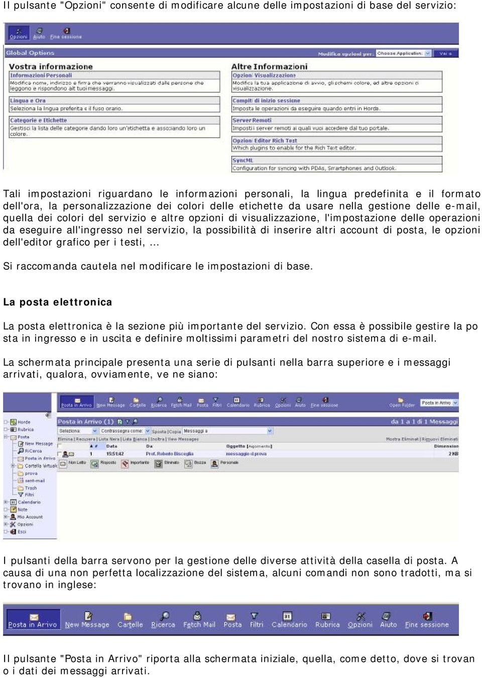 all'ingresso nel servizio, la possibilità di inserire altri account di posta, le opzioni dell'editor grafico per i testi, Si raccomanda cautela nel modificare le impostazioni di base.