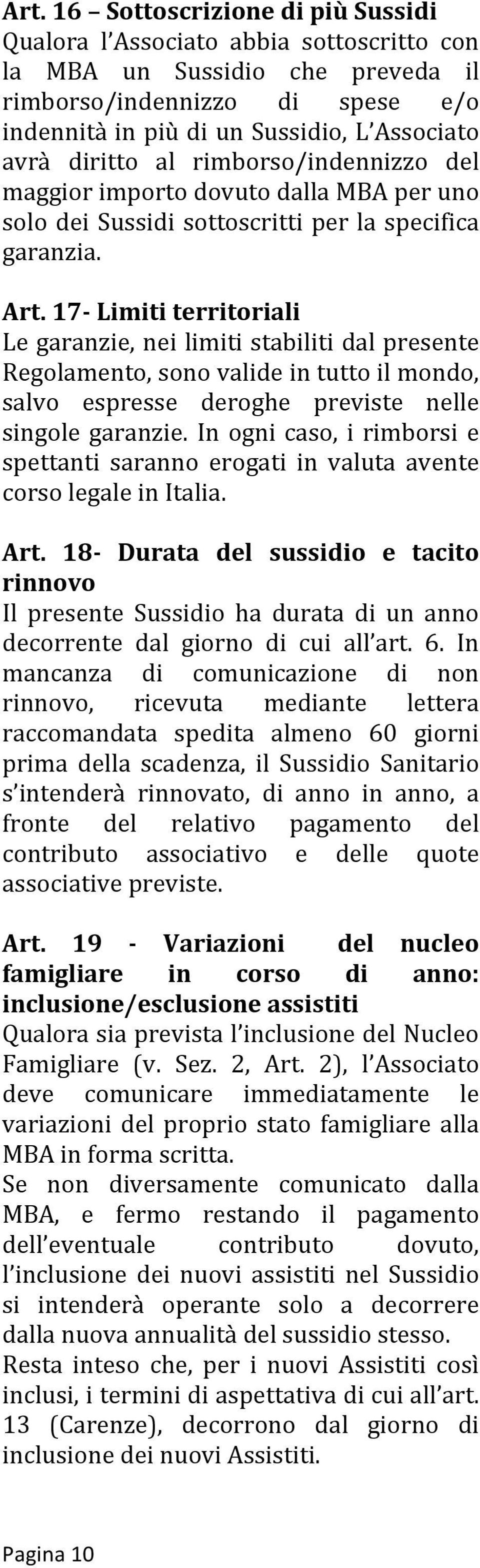 17 Limiti territoriali Le garanzie, nei limiti stabiliti dal presente Regolamento, sono valide in tutto il mondo, salvo espresse deroghe previste nelle singole garanzie.