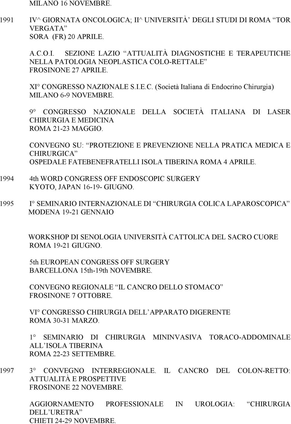 CONVEGNO SU: PROTEZIONE E PREVENZIONE NELLA PRATICA MEDICA E CHIRURGICA OSPEDALE FATEBENEFRATELLI ISOLA TIBERINA ROMA 4 APRILE.