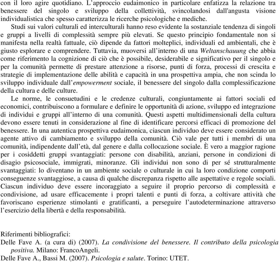 ricerche psicologiche e mediche. Studi sui valori culturali ed interculturali hanno reso evidente la sostanziale tendenza di singoli e gruppi a livelli di complessità sempre più elevati.