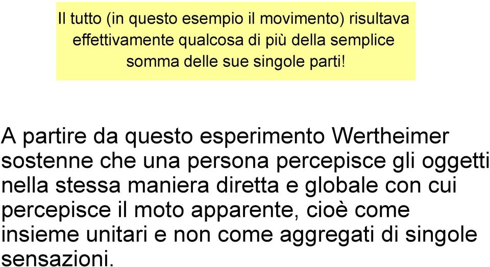 A partire da questo esperimento Wertheimer sostenne che una persona percepisce gli oggetti