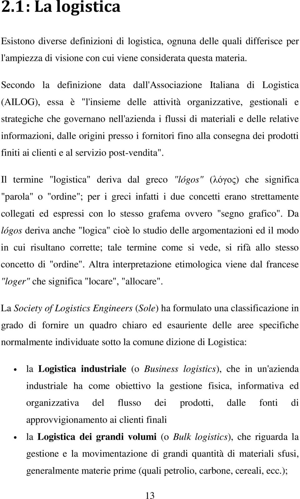 e delle relative informazioni, dalle origini presso i fornitori fino alla consegna dei prodotti finiti ai clienti e al servizio post-vendita".