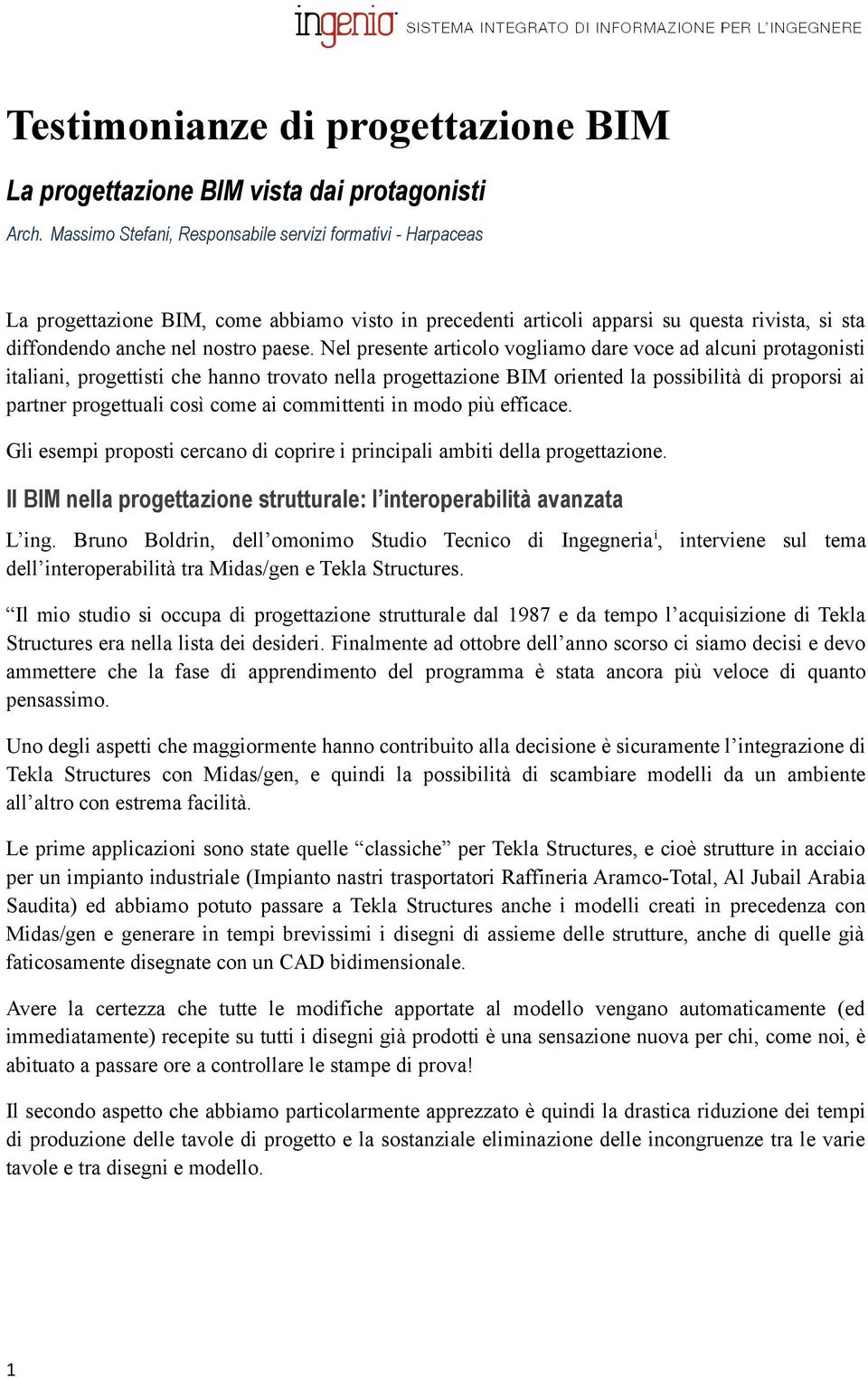 Nel presente articolo vogliamo dare voce ad alcuni protagonisti italiani, progettisti che hanno trovato nella progettazione BIM oriented la possibilità di proporsi ai partner progettuali così come ai