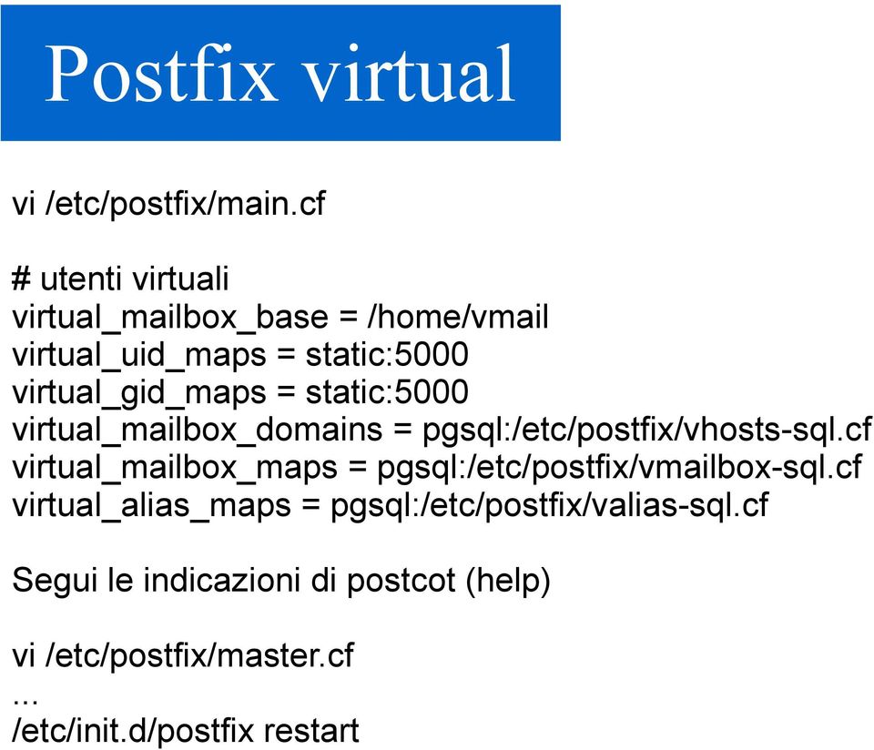static:5000 virtual_mailbox_domains = pgsql:/etc/postfix/vhosts-sql.