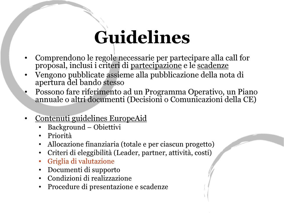 (Decisioni o Comunicazioni della CE) Contenuti guidelines EuropeAid Background Obiettivi Priorità Allocazione finanziaria (totale e per ciascun progetto)