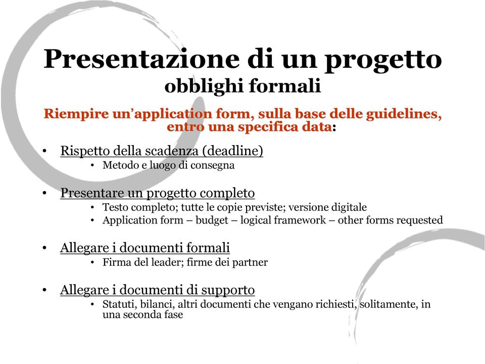 previste; versione digitale Application form budget logical framework other forms requested Allegare i documenti formali Firma del