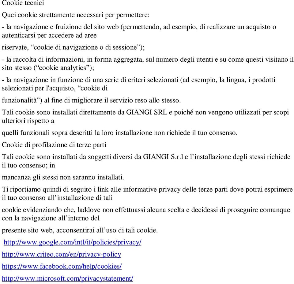 navigazione in funzione di una serie di criteri selezionati (ad esempio, la lingua, i prodotti selezionati per l'acquisto, cookie di funzionalità ) al fine di migliorare il servizio reso allo stesso.