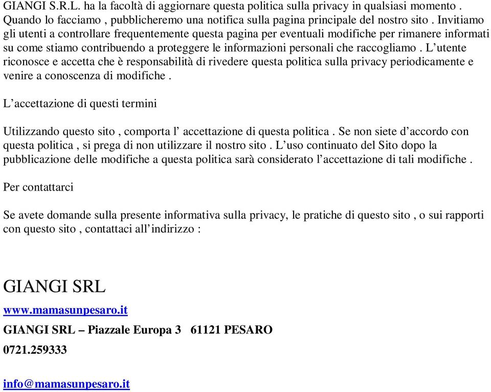 L utente riconosce e accetta che è responsabilità di rivedere questa politica sulla privacy periodicamente e venire a conoscenza di modifiche.