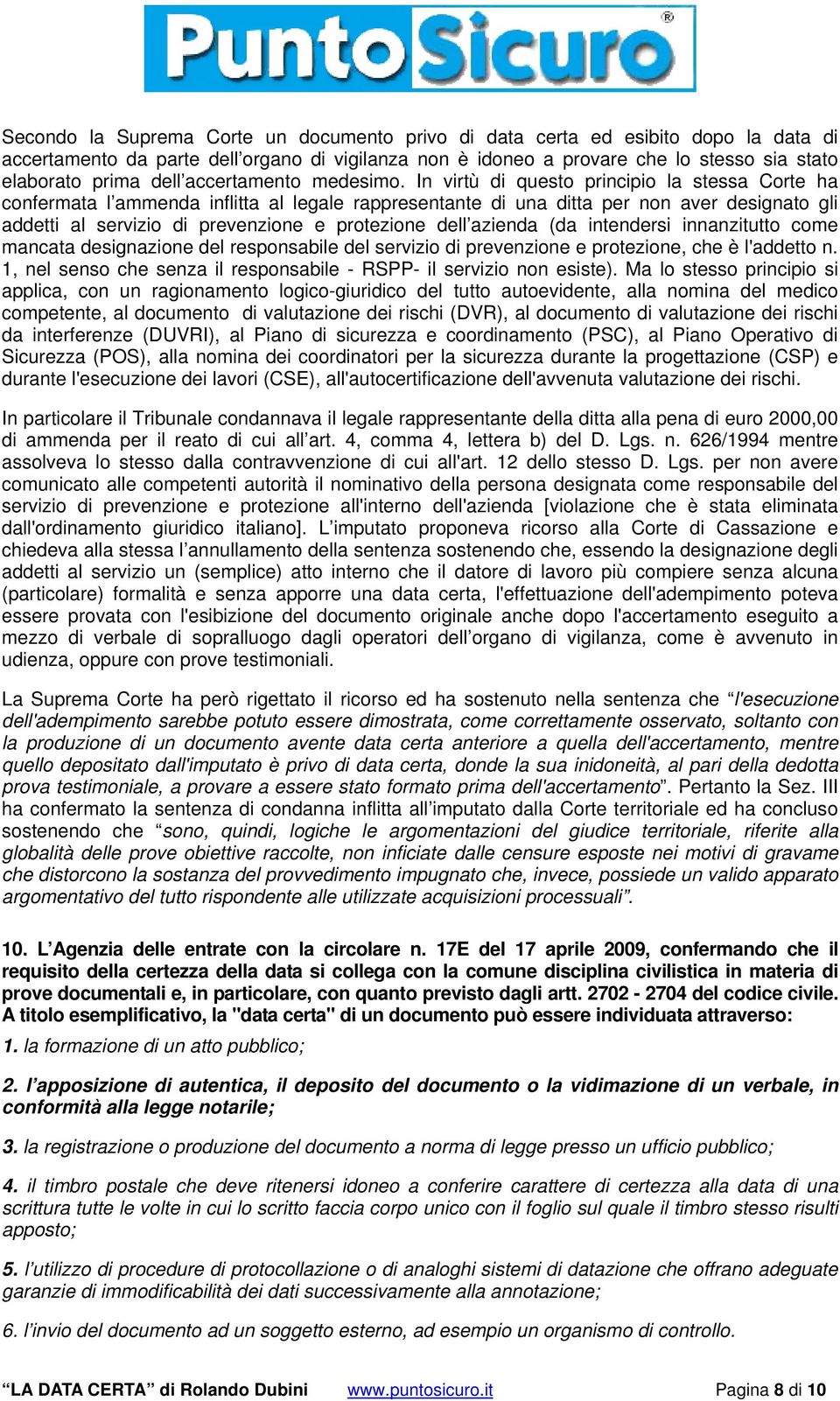 In virtù di questo principio la stessa Corte ha confermata l ammenda inflitta al legale rappresentante di una ditta per non aver designato gli addetti al servizio di prevenzione e protezione dell