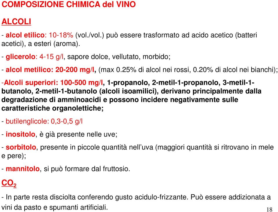 20% di alcol nei bianchi); -Alcoli superiori: 100-500 mg/l, 1-propanolo, 2-metil-1-propanolo, 3-metil-1- butanolo, 2-metil-1-butanolo (alcoli isoamilici), derivano principalmente dalla degradazione