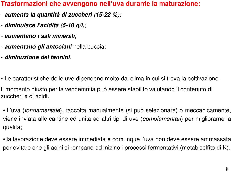 Il momento giusto per la vendemmia può essere stabilito valutando il contenuto di zuccheri e di acidi.