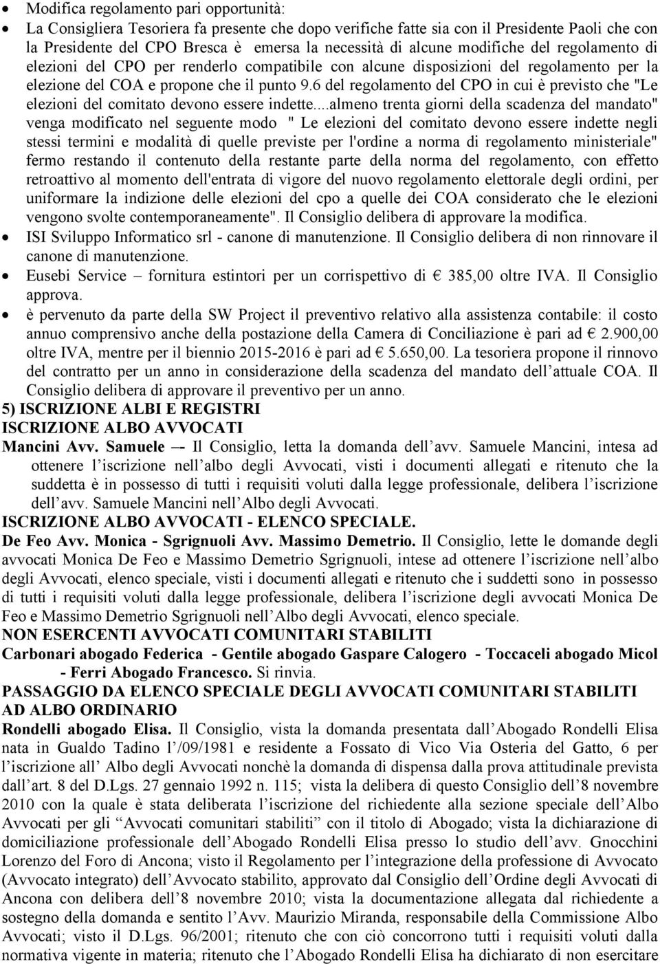 6 del regolamento del CPO in cui è previsto che "Le elezioni del comitato devono essere indette.