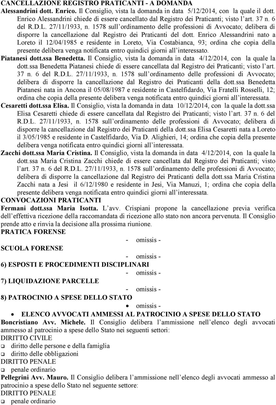 1578 sull ordinamento delle professioni di Avvocato; delibera di disporre la cancellazione dal Registro dei Praticanti del dott.