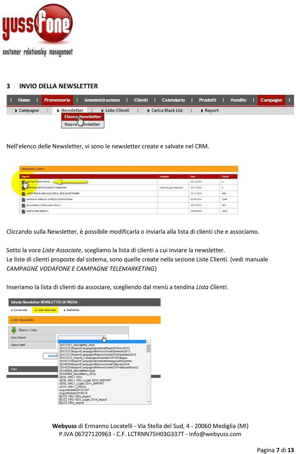 Sotto la voce Liste Associate, scegliamo la lista di clienti a cui inviare la newsletter.