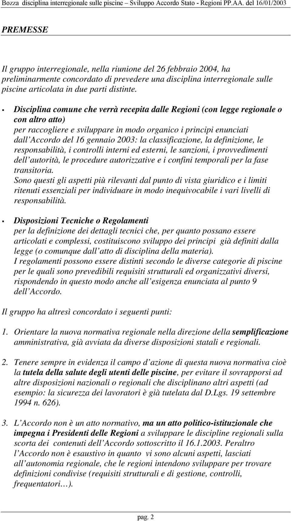 classificazione, la definizione, le responsabilità, i controlli interni ed esterni, le sanzioni, i provvedimenti dell autorità, le procedure autorizzative e i confini temporali per la fase