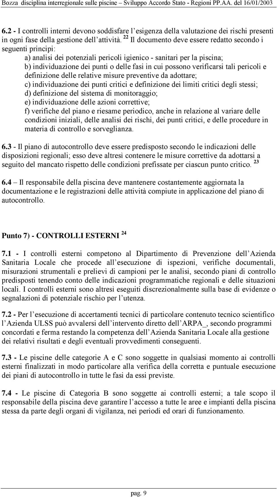 verificarsi tali pericoli e definizione delle relative misure preventive da adottare; c) individuazione dei punti critici e definizione dei limiti critici degli stessi; d) definizione del sistema di