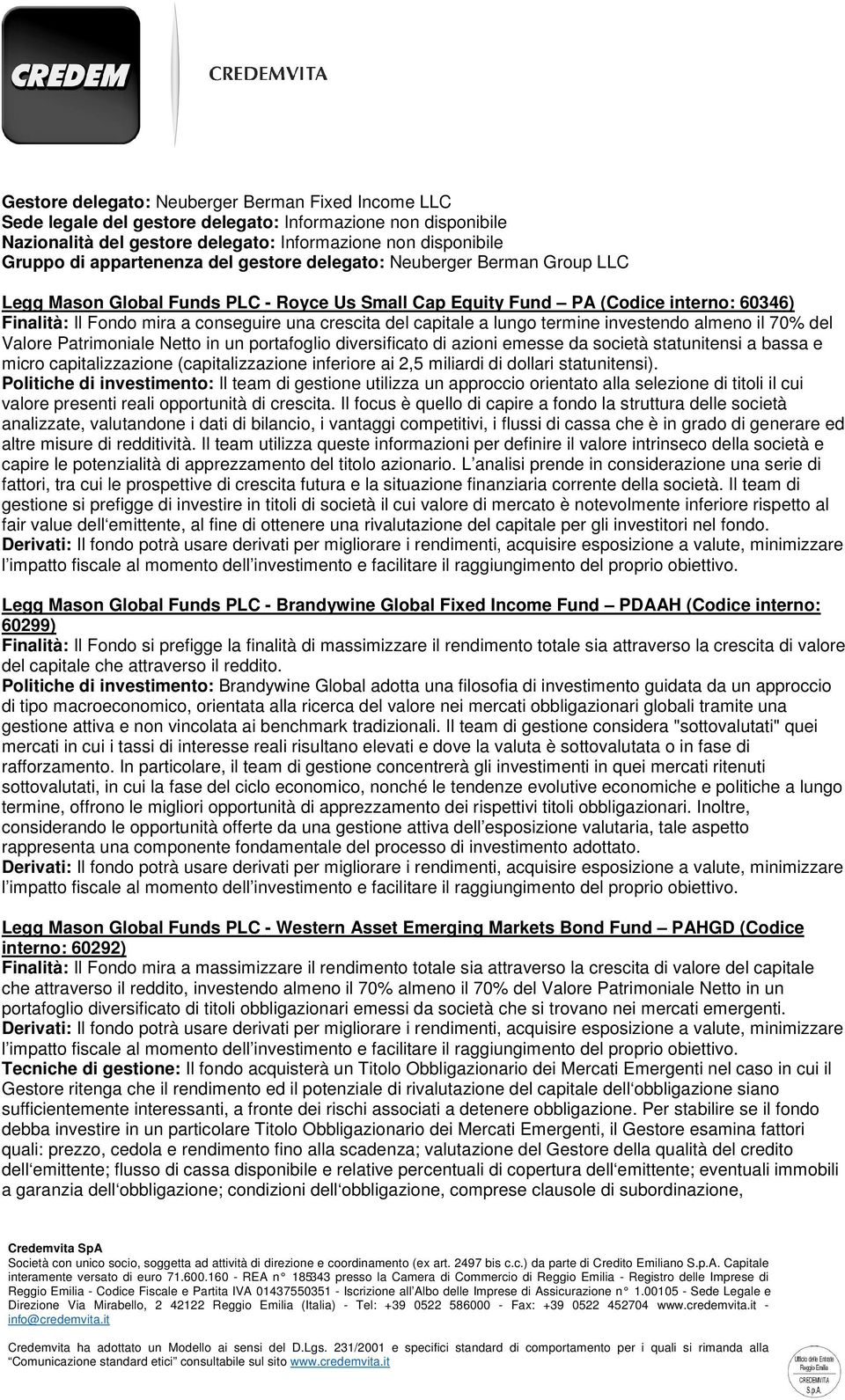 del capitale a lungo termine investendo almeno il 70% del Valore Patrimoniale Netto in un portafoglio diversificato di azioni emesse da società statunitensi a bassa e micro capitalizzazione