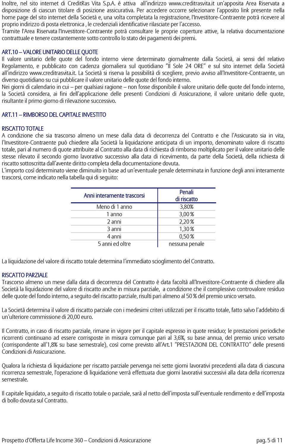 indirizzo di posta elettronica, le credenziali identificative rilasciate per l accesso.