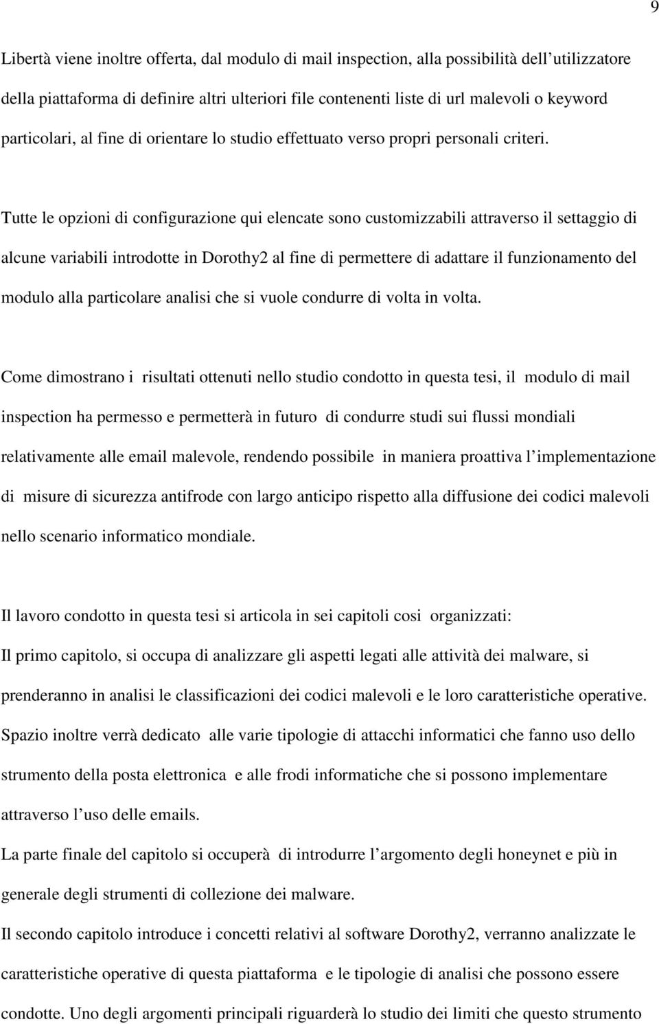 Tutte le opzioni di configurazione qui elencate sono customizzabili attraverso il settaggio di alcune variabili introdotte in Dorothy2 al fine di permettere di adattare il funzionamento del modulo