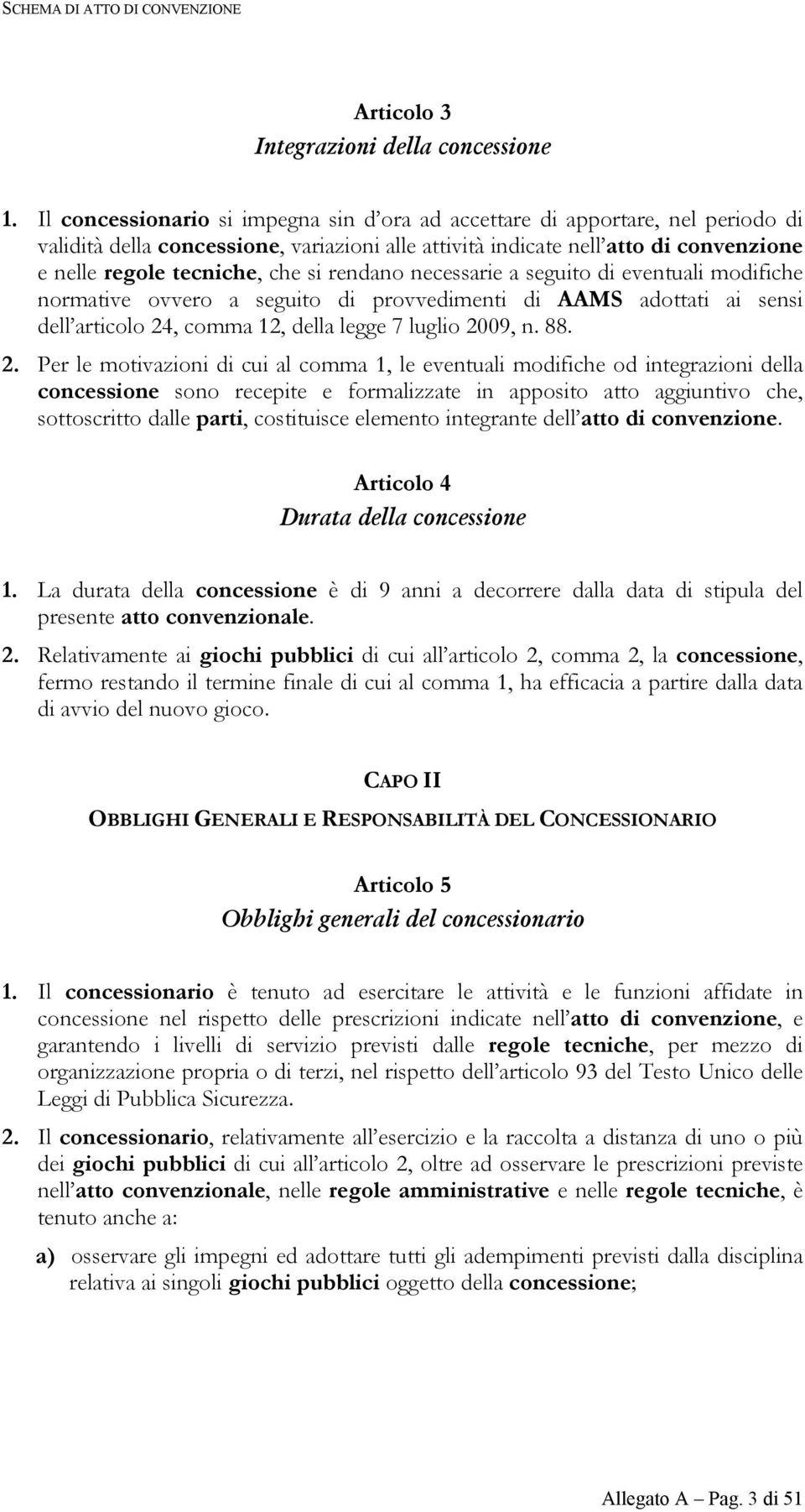 rendano necessarie a seguito di eventuali modifiche normative ovvero a seguito di provvedimenti di AAMS adottati ai sensi dell articolo 24