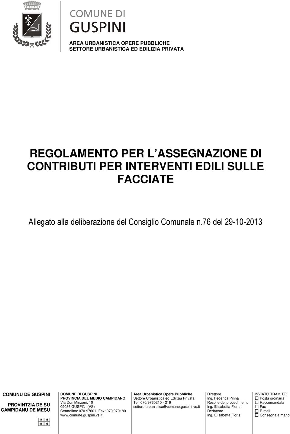 76 del 29-10-2013 COMUNU DE GUSPINI PROVINTZIA DE SU CAMPIDANU DE MESU COMUNE DI GUSPINI PROVINCIA DEL MEDIO CAMPIDANO Via Don Minzoni, 10 09036 GUSPINI (VS) Centralino: 070 97601- Fax: