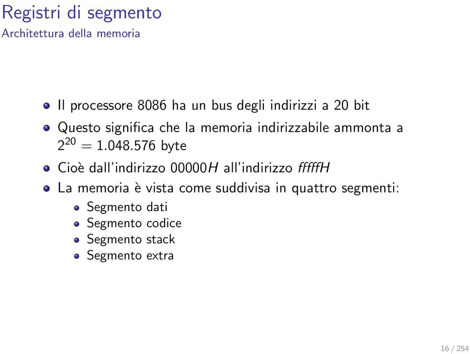 576 byte Cioè dall indirizzo 00000H all indirizzo fffffh La memoria è vista come