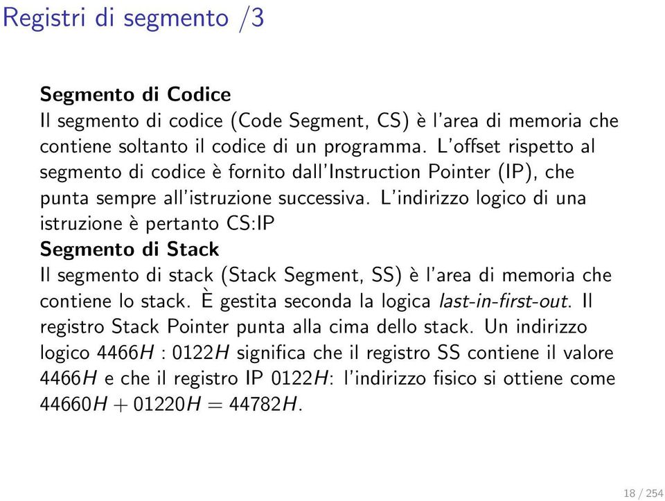 L indirizzo logico di una istruzione è pertanto CS:IP Segmento di Stack Il segmento di stack (Stack Segment, SS) è l area di memoria che contiene lo stack.
