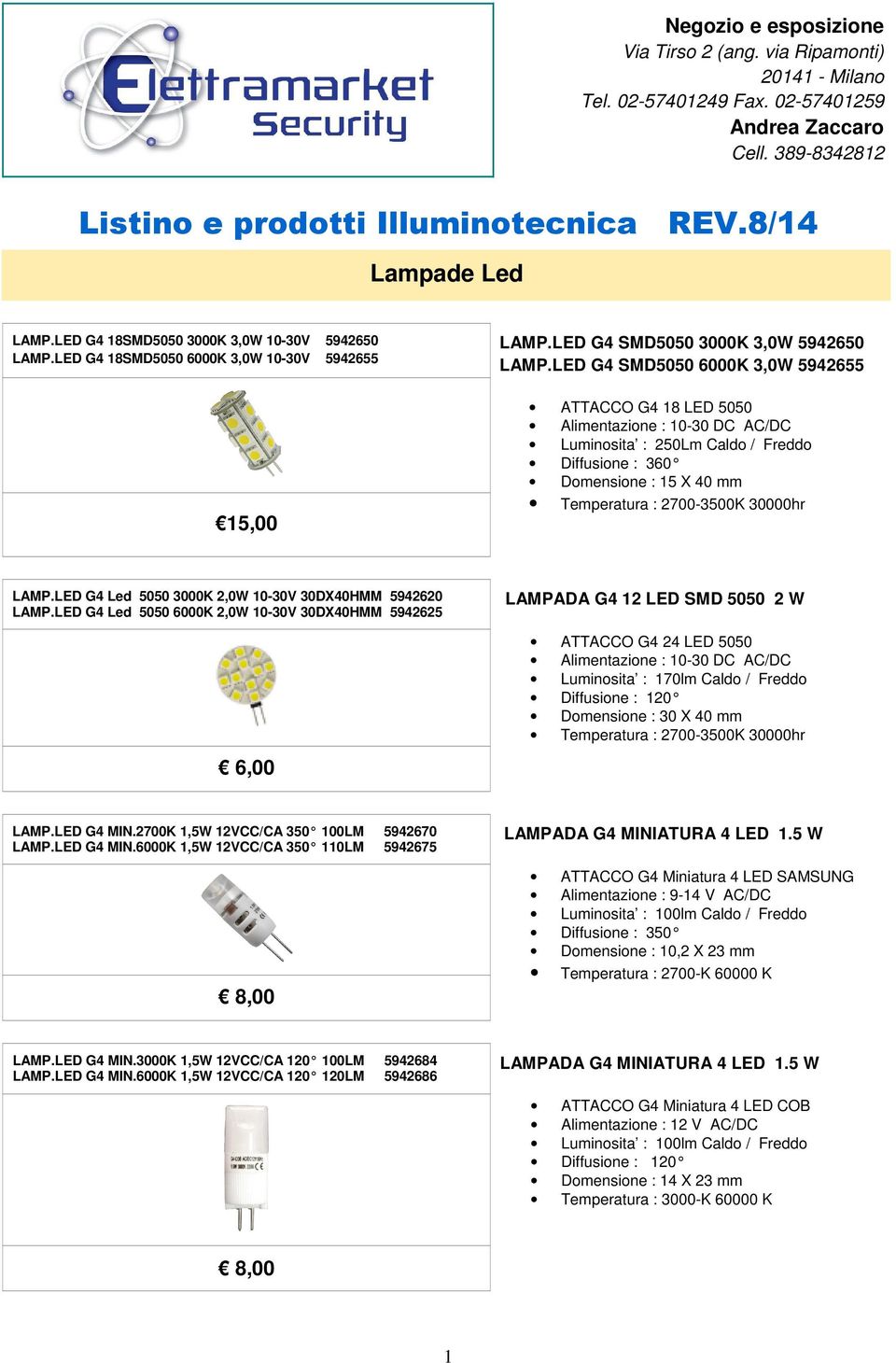 LED G4 SMD5050 6000K 3,0W 5942655 ATTACCO G4 18 LED 5050 Alimentazione : 10-30 DC AC/DC Luminosita : 250Lm Caldo / Freddo Diffusione : 360 Domensione : 15 X 40 mm Temperatura : 2700-3500K 30000hr