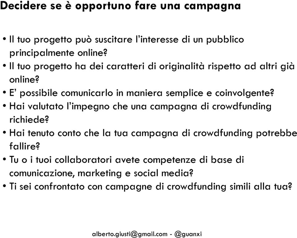 Hai valutato l impegno che una campagna di crowdfunding richiede? Hai tenuto conto che la tua campagna di crowdfunding potrebbe fallire?