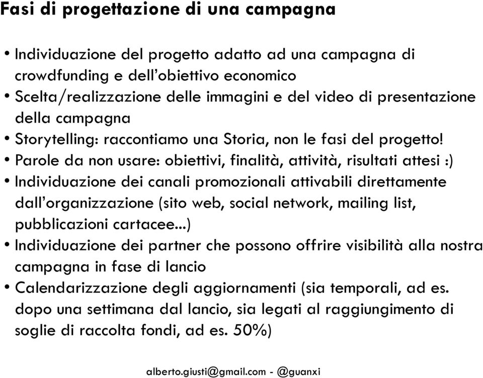 Parole da non usare: obiettivi, finalità, attività, risultati attesi :) Individuazione dei canali promozionali attivabili direttamente dall organizzazione (sito web, social network, mailing