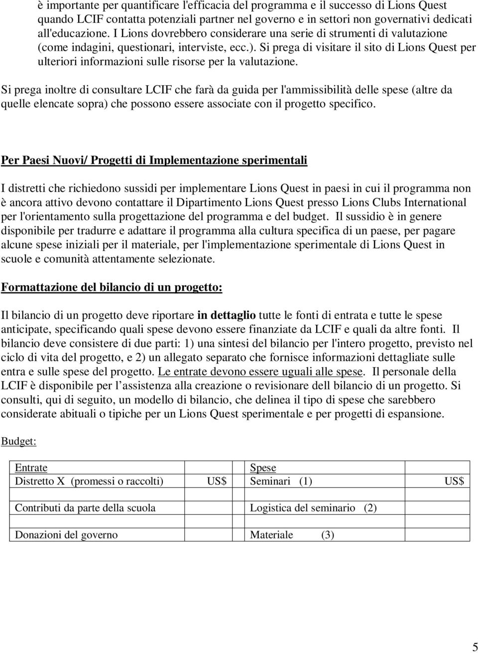 Si prega di visitare il sito di Lions Quest per ulteriori informazioni sulle risorse per la valutazione.