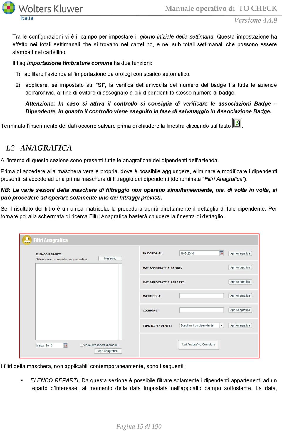 Il flag Importazione timbrature comune ha due funzioni: 1) abilitare l azienda all importazione da orologi con scarico automatico.