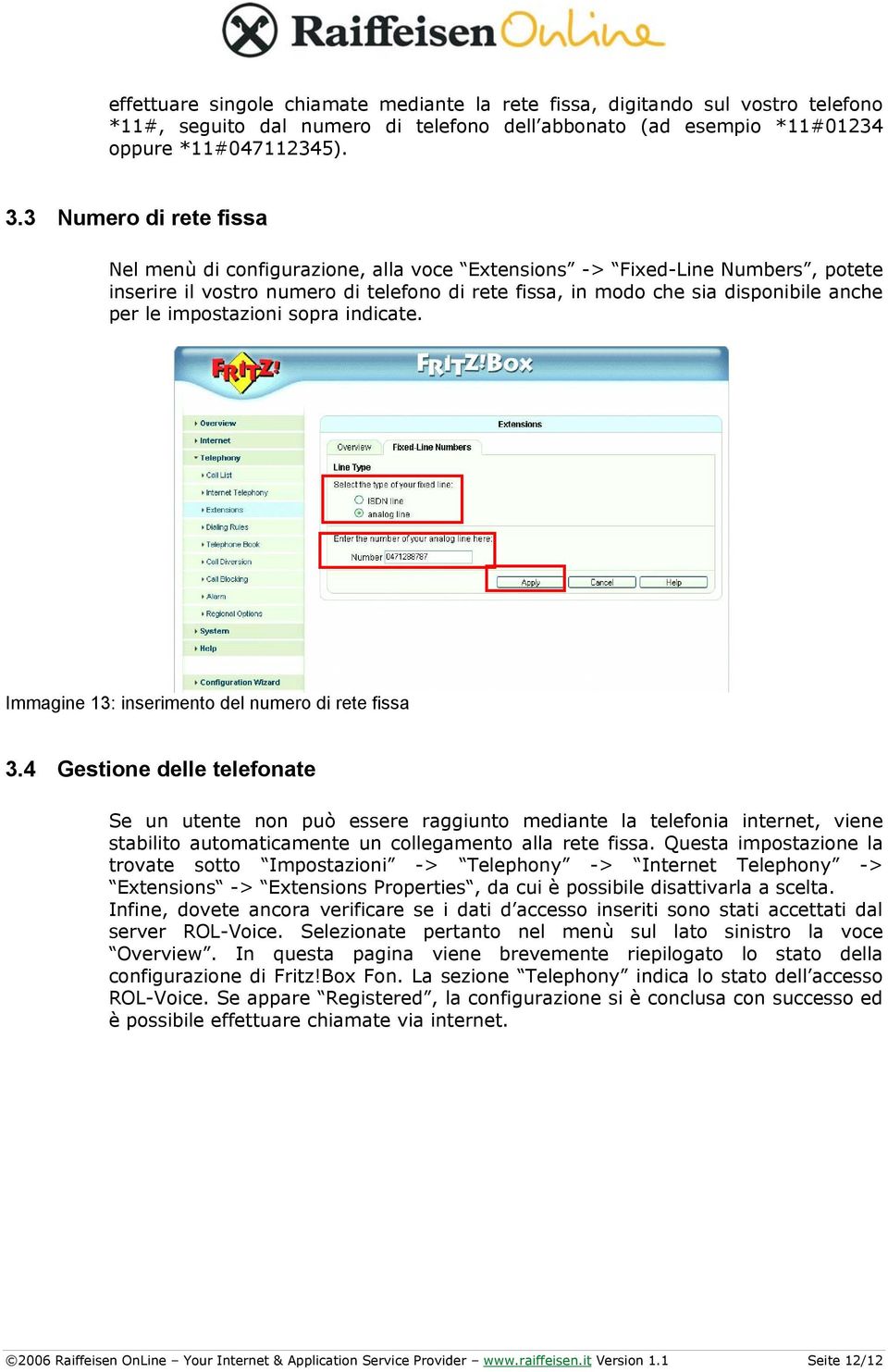 impostazioni sopra indicate. Immagine 13: inserimento del numero di rete fissa 3.