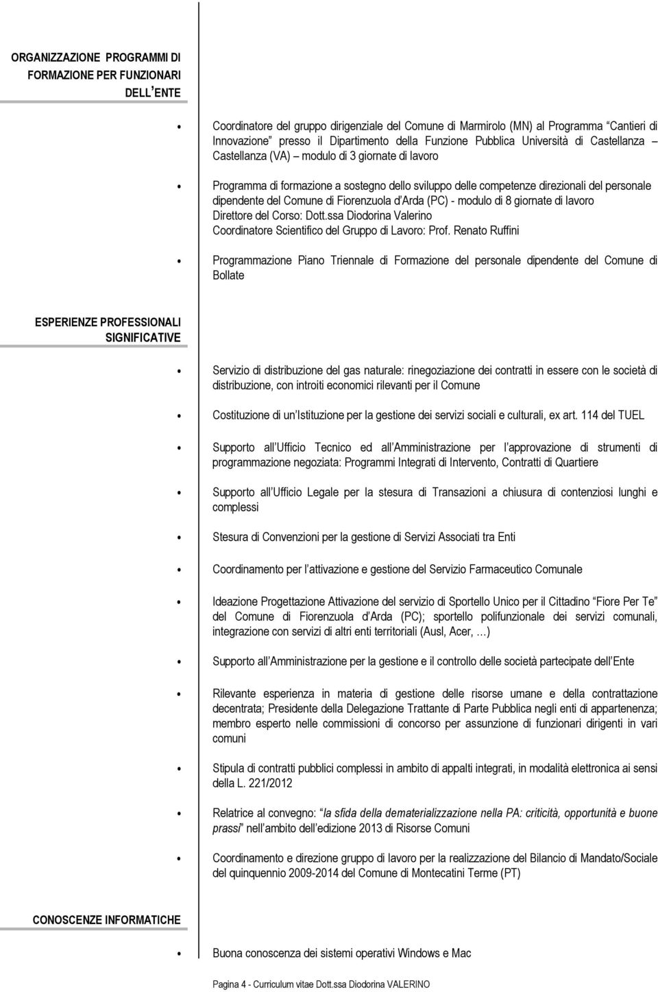 Comune di Fiorenzuola d Arda (PC) - modulo di 8 giornate di lavoro Direttore del Corso: Dott.ssa Diodorina Valerino Coordinatore Scientifico del Gruppo di Lavoro: Prof.