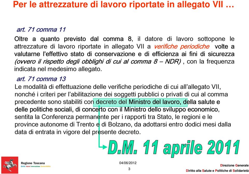 conservazione e di efficienza ai fini di sicurezza (ovvero il rispetto degli obblighi di cui al comma 8 NDR), con la frequenza indicata nel medesimo allegato. art.