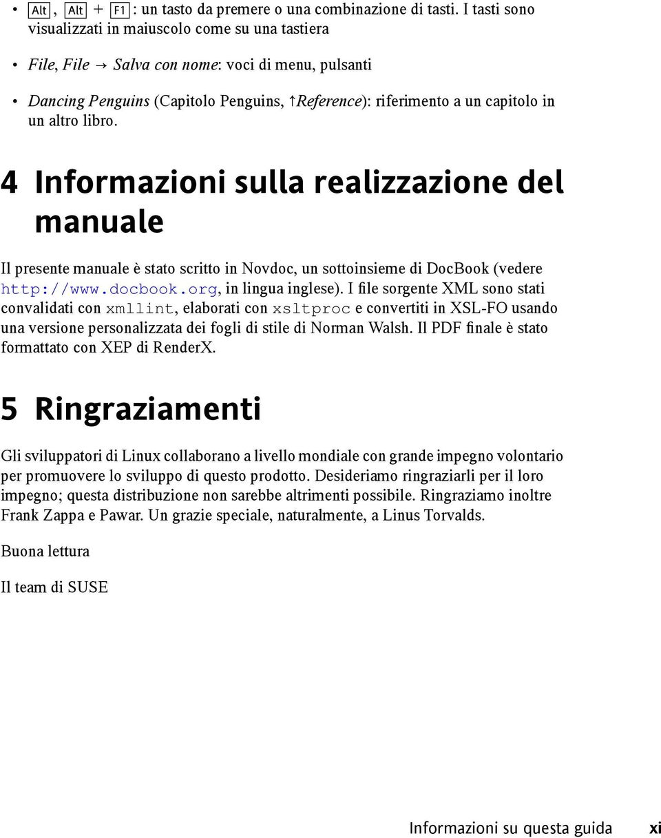 libro. 4 Informazioni sulla realizzazione del manuale Il presente manuale è stato scritto in Novdoc, un sottoinsieme di DocBook (vedere http://www.docbook.org, in lingua inglese).