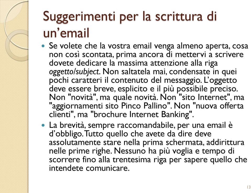 Non "novità", ma quale novità. Non "sito Internet", ma "aggiornamenti sito Pinco Pallino". Non "nuova offerta clienti", ma "brochure Internet Banking".