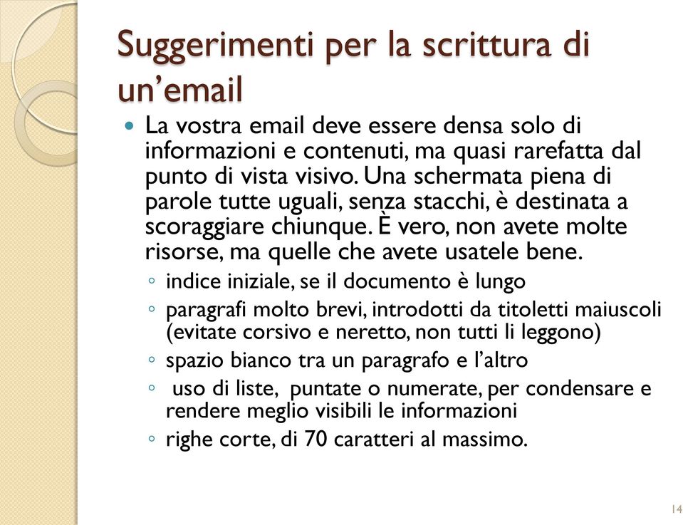 indice iniziale, se il documento è lungo paragrafi molto brevi, introdotti da titoletti maiuscoli (evitate corsivo e neretto, non tutti li leggono) spazio