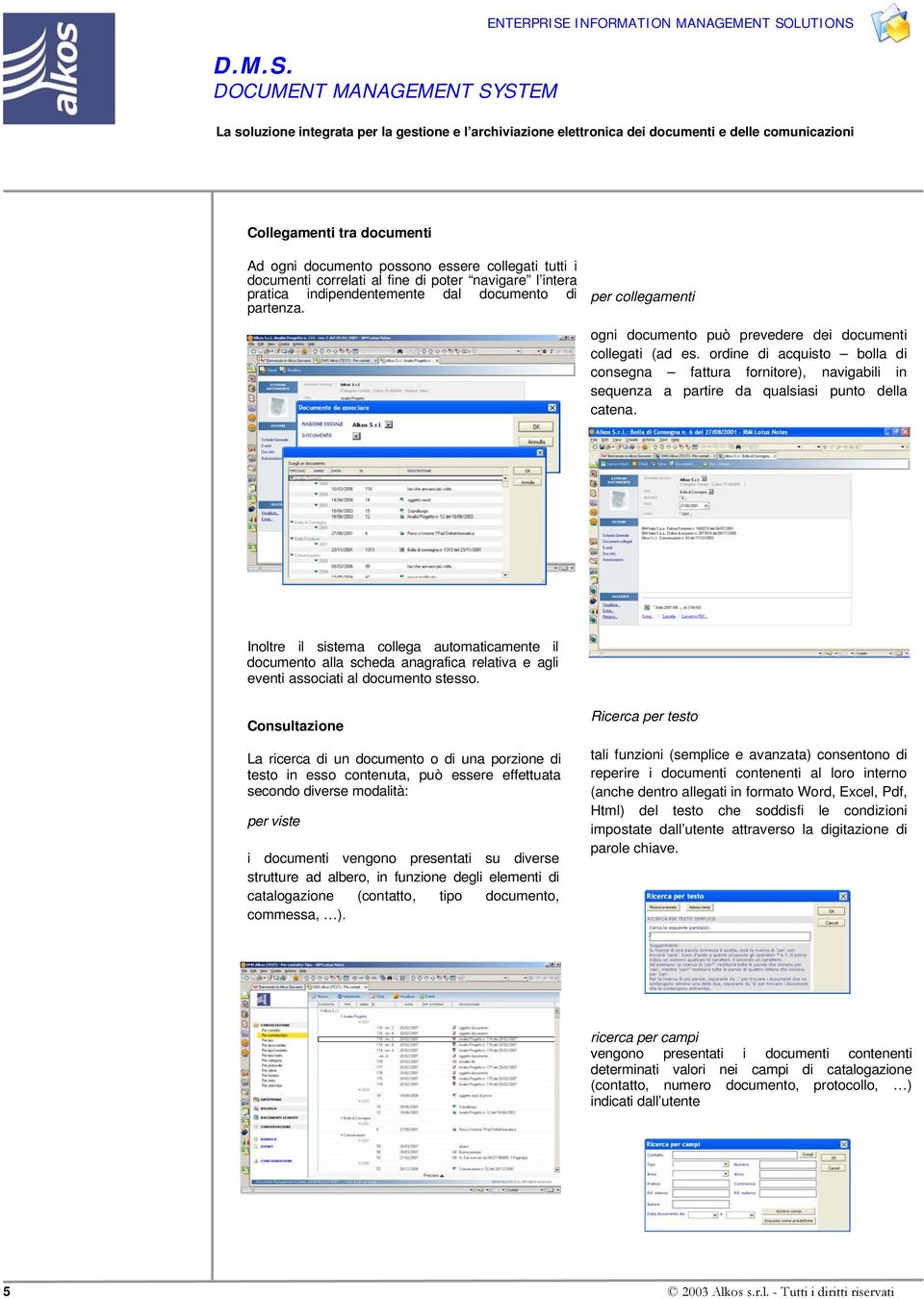 Inoltre il sistema collega automaticamente il documento alla scheda anagrafica relativa e agli eventi associati al documento stesso.