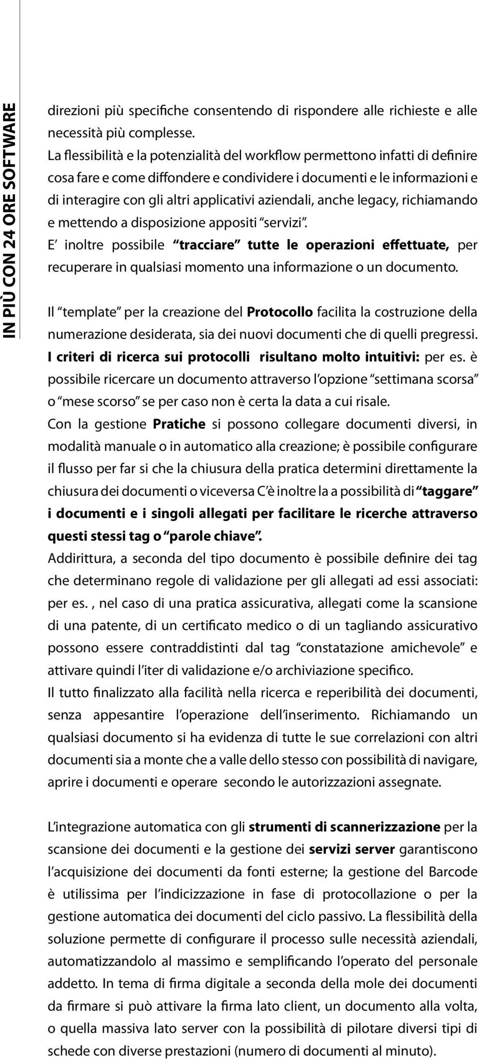 aziendali, anche legacy, richiamando e mettendo a disposizione appositi servizi.