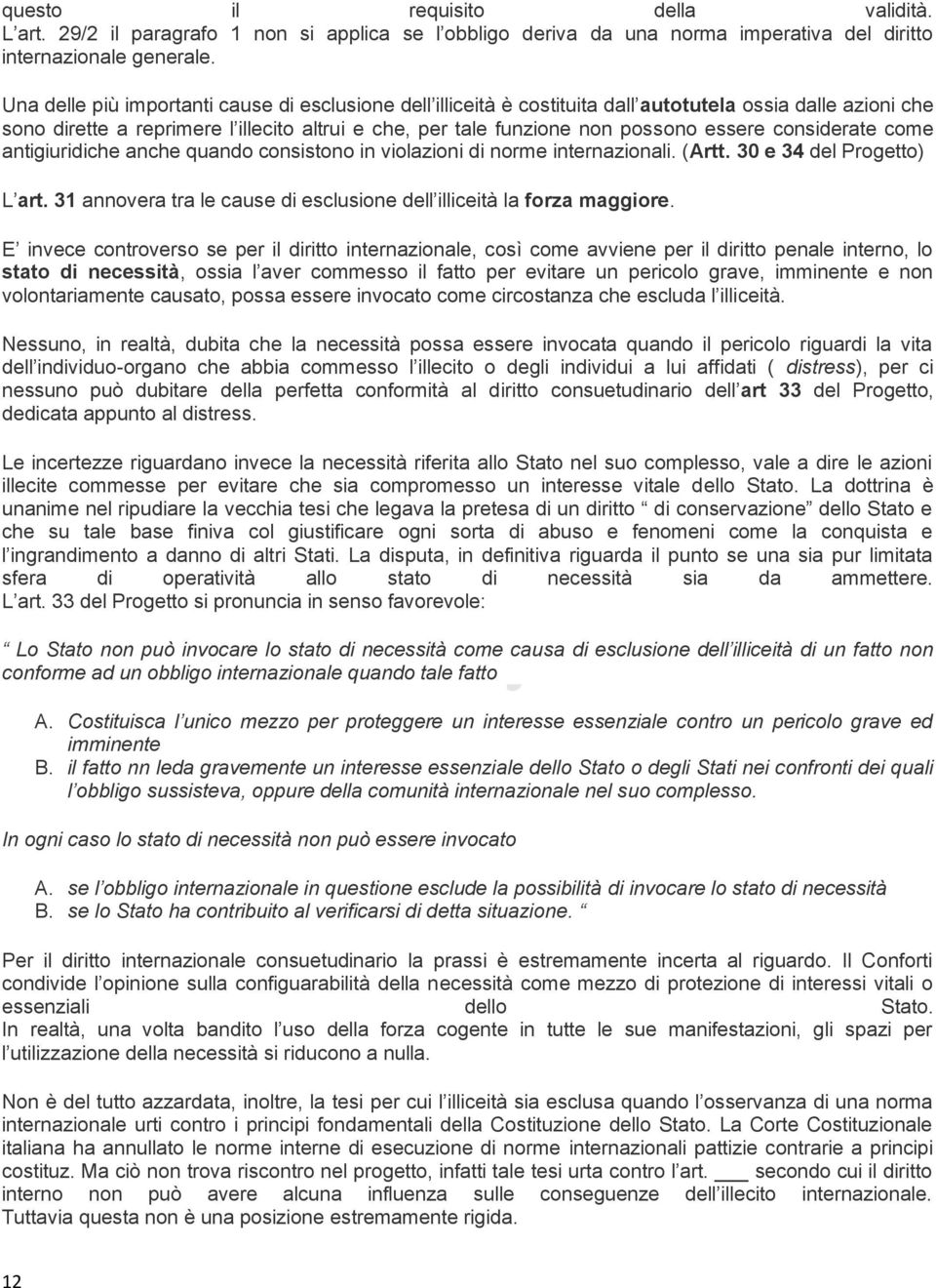 considerate come antigiuridiche anche quando consistono in violazioni di norme internazionali. (Artt. 30 e 34 del Progetto) L art.