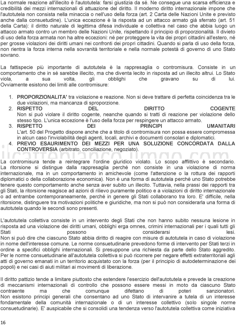 L'unica eccezione è la risposta ad un attacco armato già sferrato (art.