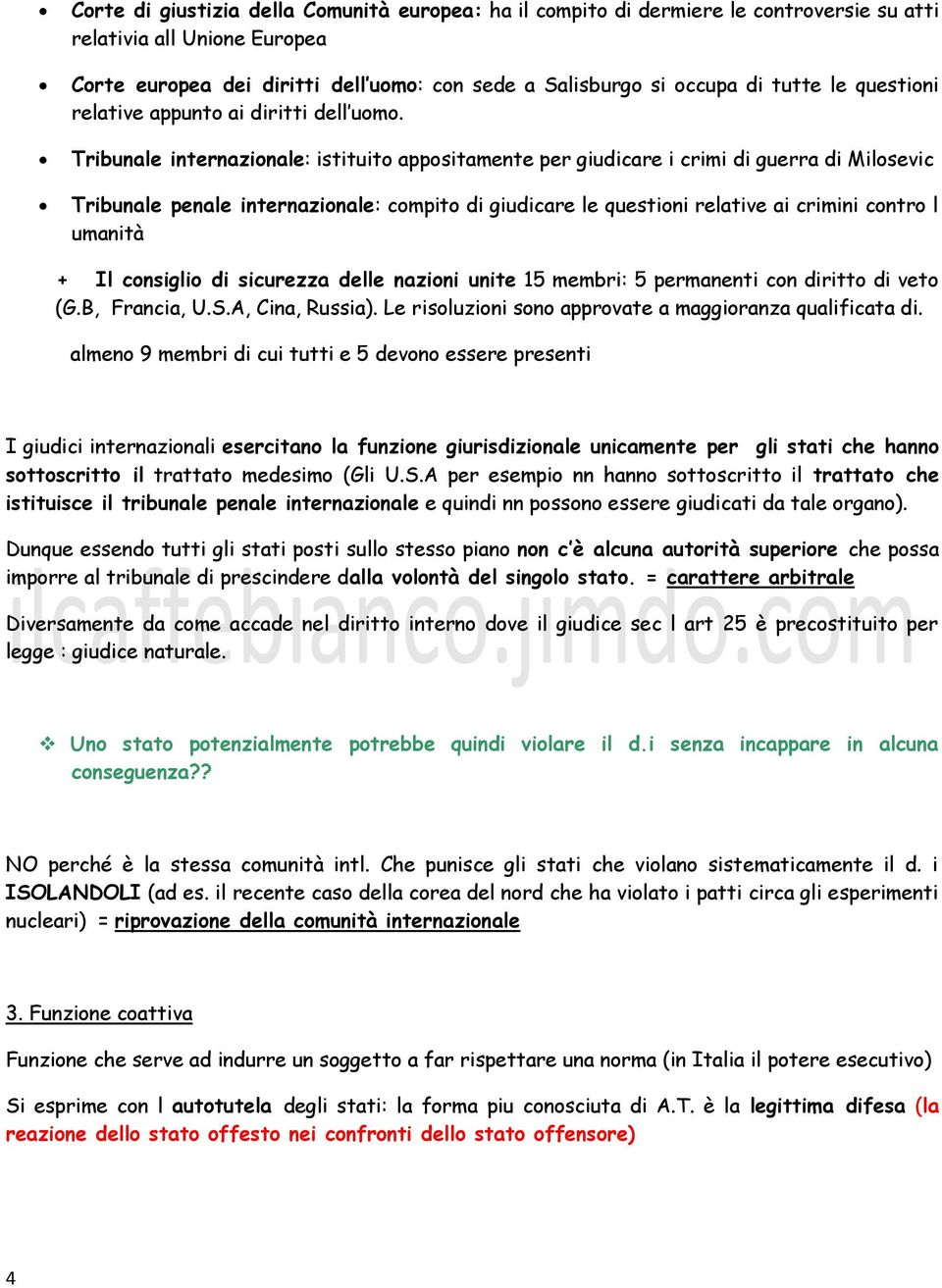 Tribunale internazionale: istituito appositamente per giudicare i crimi di guerra di Milosevic Tribunale penale internazionale: compito di giudicare le questioni relative ai crimini contro l umanità