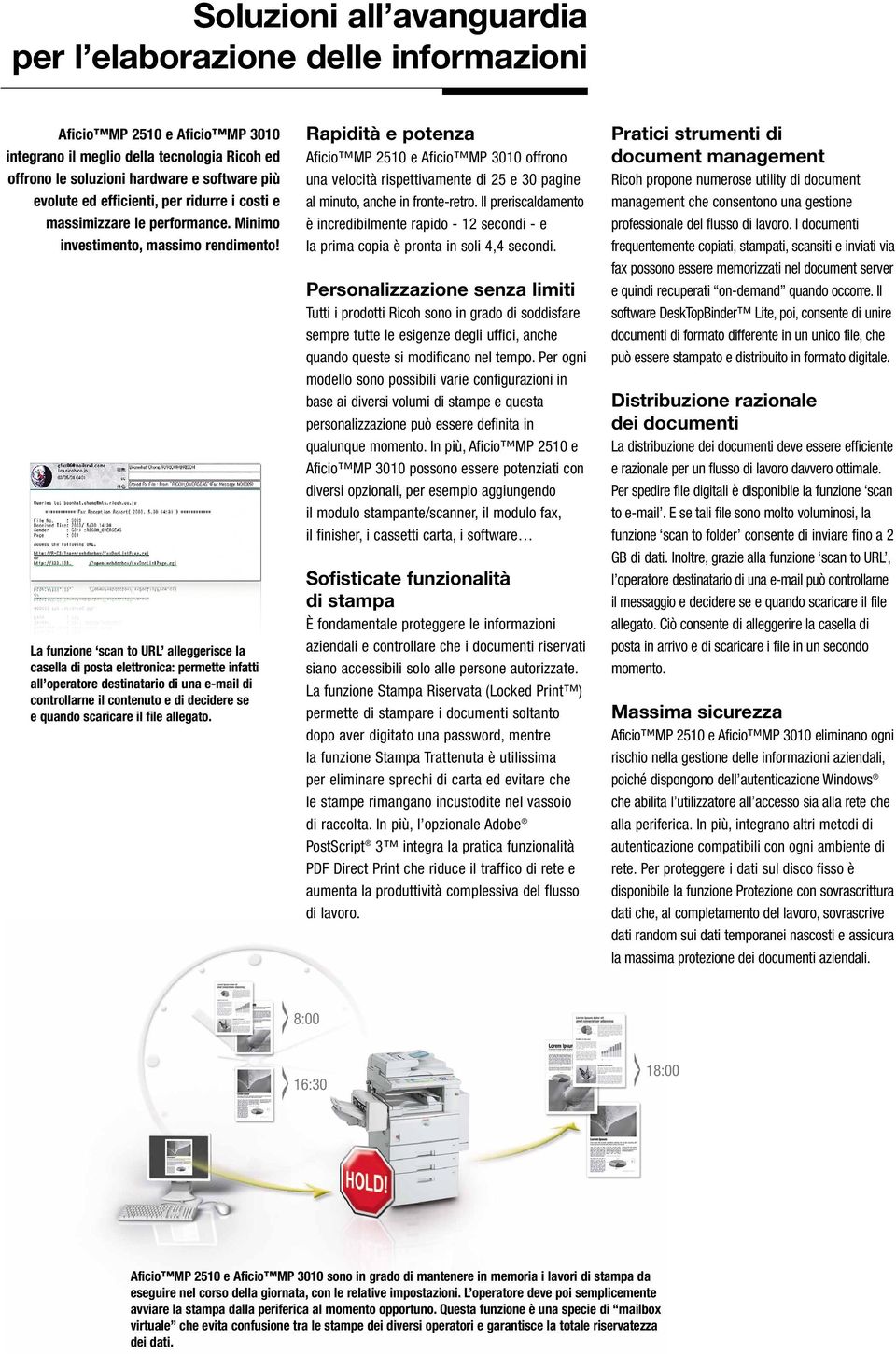 La funzione scan to URL alleggerisce la casella di posta elettronica: permette infatti all operatore destinatario di una e-mail di controllarne il contenuto e di decidere se e quando scaricare il