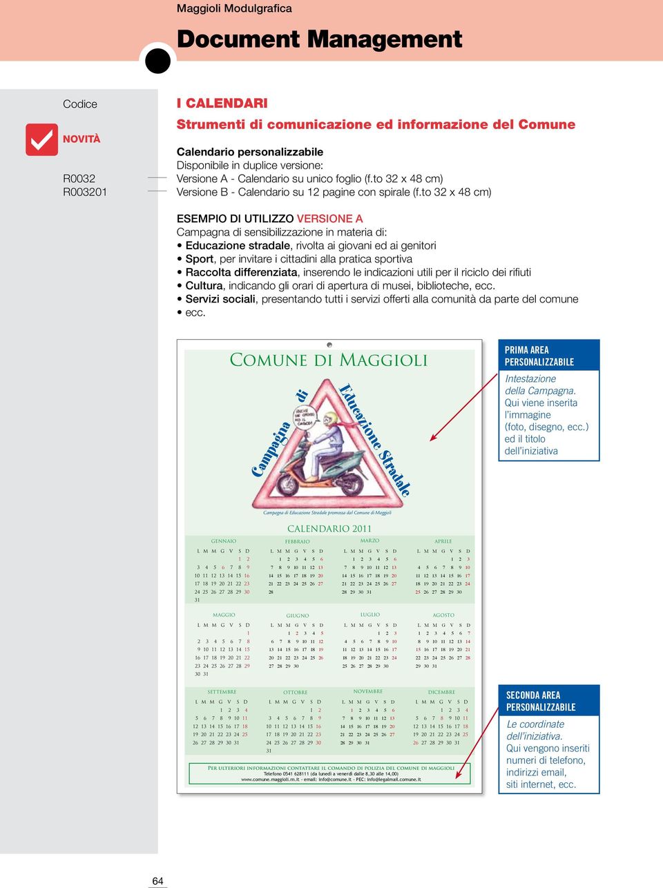 to 32 x 48 cm) esempio di utilizzo versione A Campagna di sensibilizzazione in materia di: Educazione stradale, rivolta ai giovani ed ai genitori Sport, per invitare i cittadini alla pratica sportiva