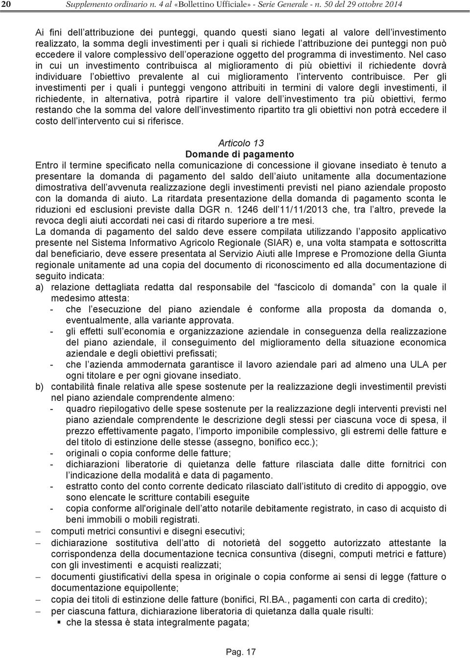 dei punteggi non può eccedere il valore complessivo dell operazione oggetto del programma di investimento.