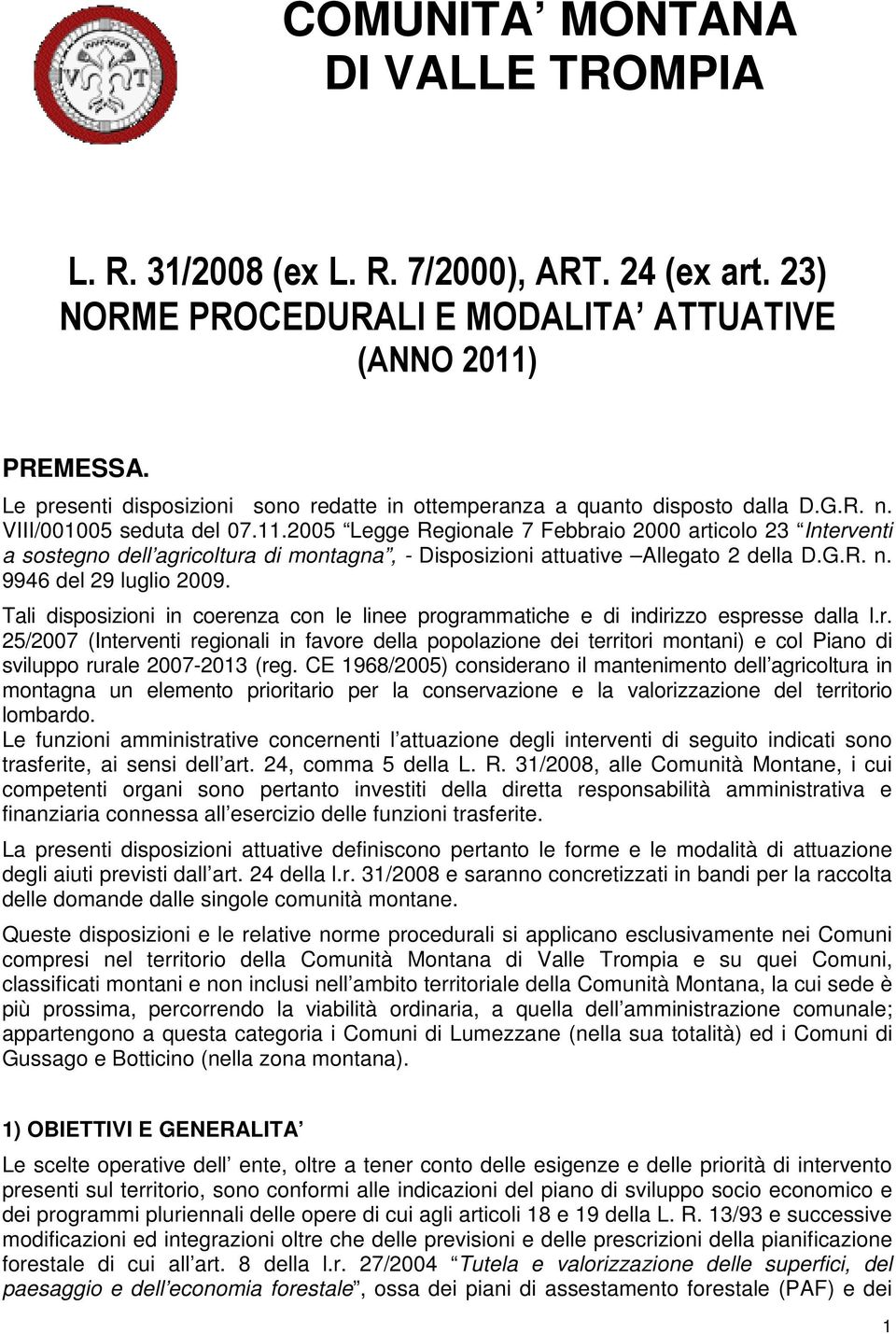 2005 Legge Regionale 7 Febbraio 2000 articolo 23 Interventi a sostegno dell agricoltura di montagna, - Disposizioni attuative Allegato 2 della D.G.R. n. 9946 del 29 luglio 2009.