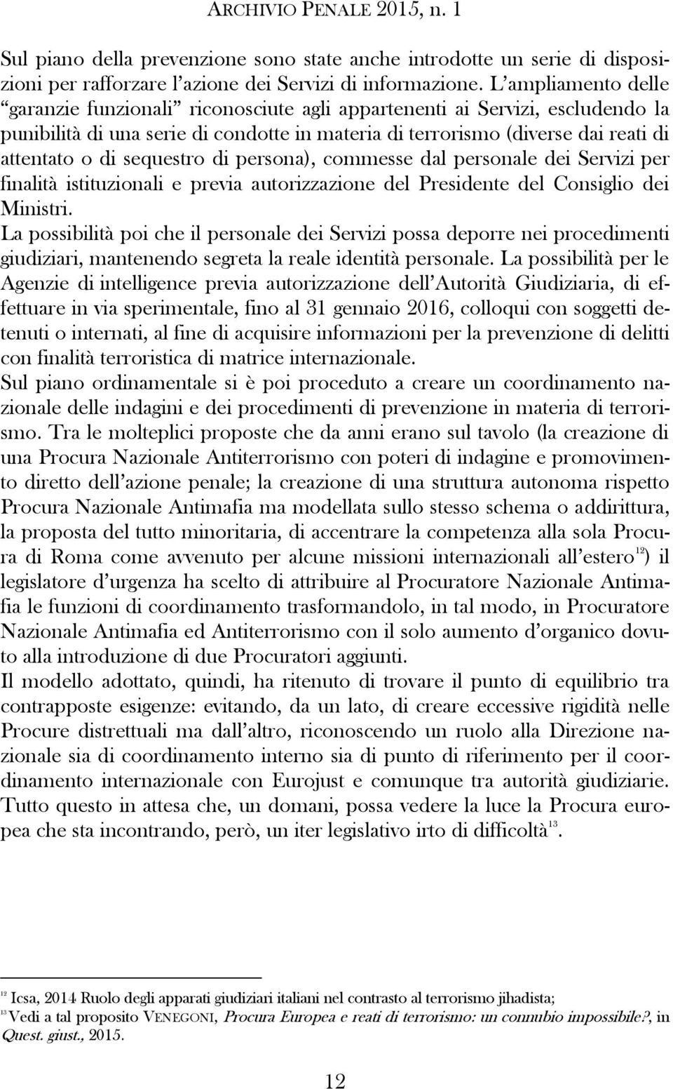 sequestro di persona), commesse dal personale dei Servizi per finalità istituzionali e previa autorizzazione del Presidente del Consiglio dei Ministri.