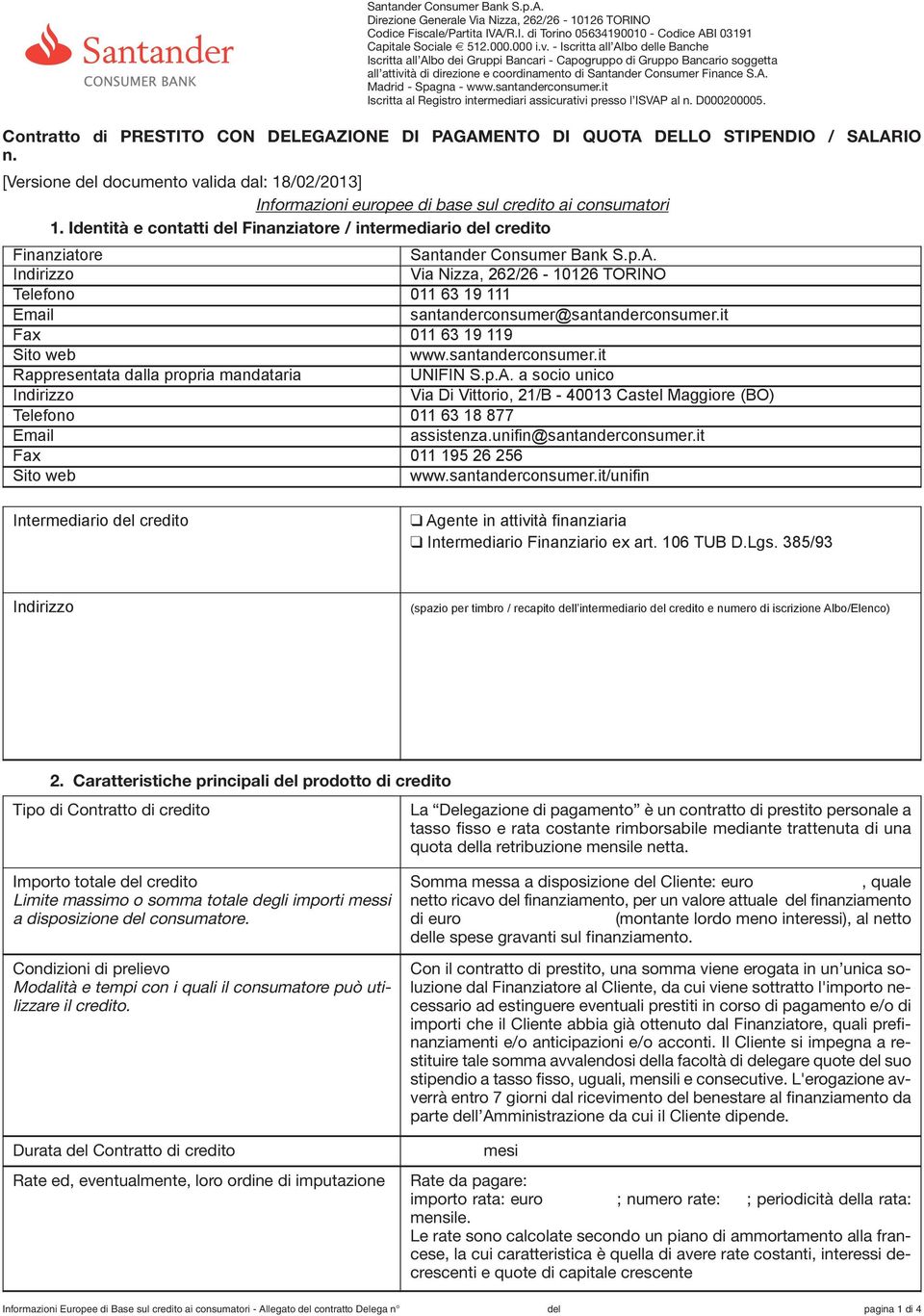 santanderconsumer.it Iscritta al Registro intermediari assicurativi presso l ISVAP al n. D000200005. Contratto di PRESTITO CON DELEGAZIONE DI PAGAMENTO DI QUOTA DELLO STIPENDIO / SALARIO n.