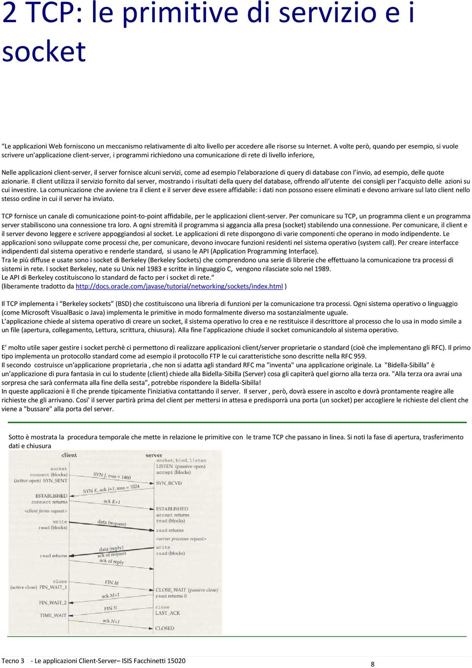 fornisce alcuni servizi, come ad esempio l'elaborazione di query di database con l invio, ad esempio, delle quote azionarie.